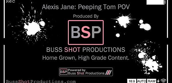  AJ.03 Alexis Jane Peeping Tom POV Solo BussShotProductions.com Preview